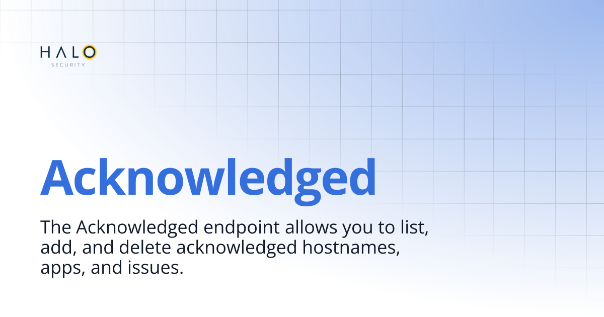 Acknowledged | API Documentation | Halo Security